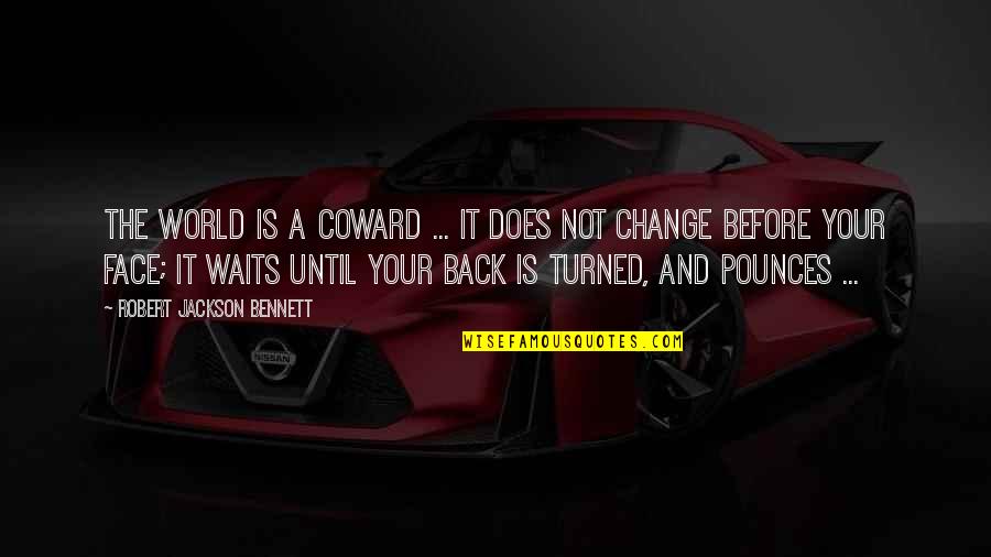 Toisenlainen Quotes By Robert Jackson Bennett: The world is a coward ... It does Toisenlainen Quotes By Robert Jackson Bennett: The world is a coward ... It does