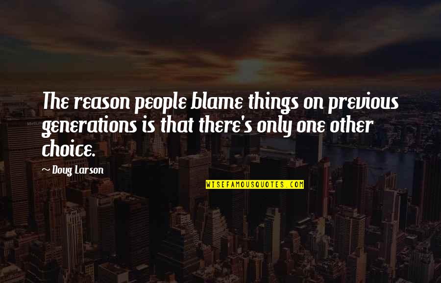 Toisinaan Quotes By Doug Larson: The reason people blame things on previous generations