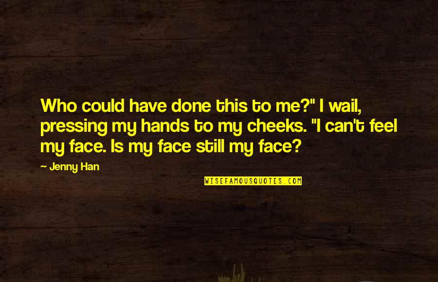 Toitsu Quotes By Jenny Han: Who could have done this to me?" I