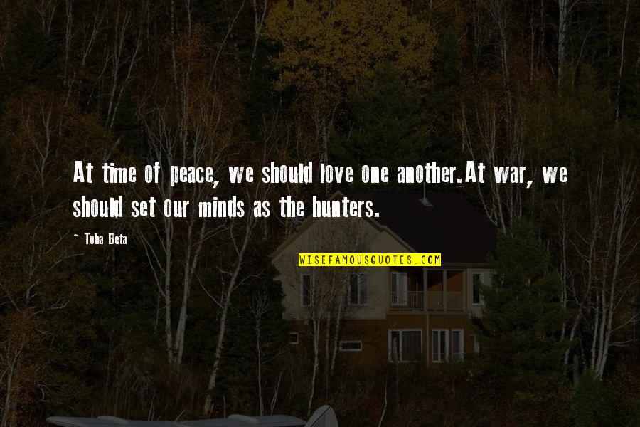 Toivanen Kukkakauppa Quotes By Toba Beta: At time of peace, we should love one Toivanen Kukkakauppa Quotes By Toba Beta: At time of peace, we should love one