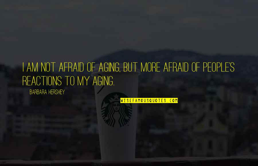 Toivonen Goal Quotes By Barbara Hershey: I am not afraid of aging, but more