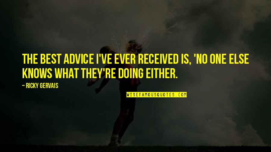 Toivonen Goal Quotes By Ricky Gervais: The best advice I've ever received is, 'No Toivonen Goal Quotes By Ricky Gervais: The best advice I've ever received is, 'No
