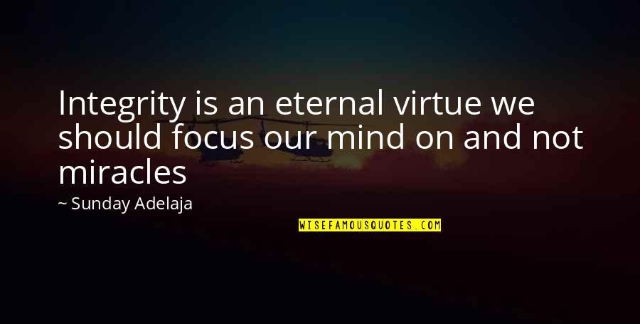 Toivonen Lancia Quotes By Sunday Adelaja: Integrity is an eternal virtue we should focus