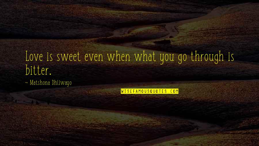 Tojet Quotes By Matshona Dhliwayo: Love is sweet even when what you go