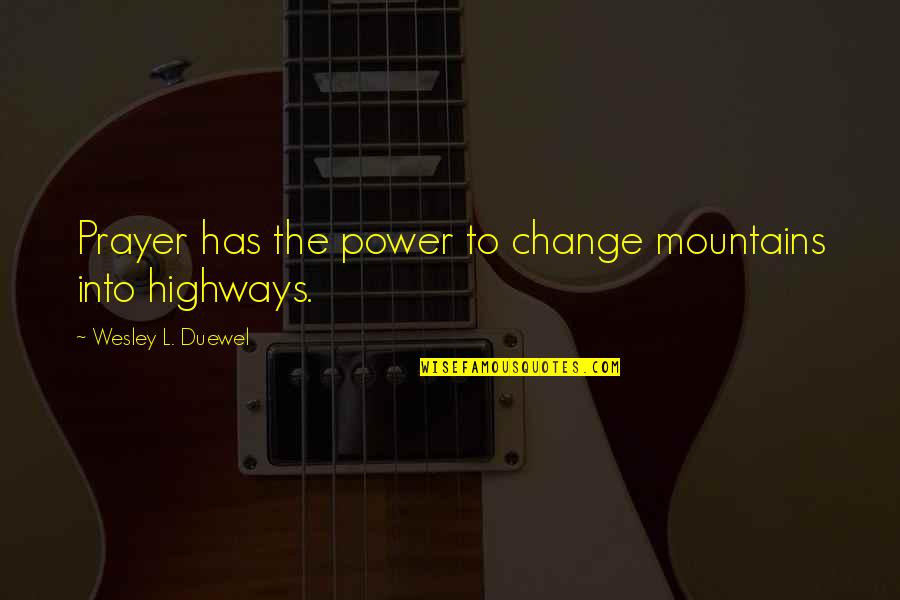 Toji Fushiguro Quotes By Wesley L. Duewel: Prayer has the power to change mountains into Toji Fushiguro Quotes By Wesley L. Duewel: Prayer has the power to change mountains into