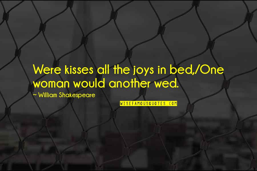 Tojiro Shirogami Quotes By William Shakespeare: Were kisses all the joys in bed,/One woman Tojiro Shirogami Quotes By William Shakespeare: Were kisses all the joys in bed,/One woman