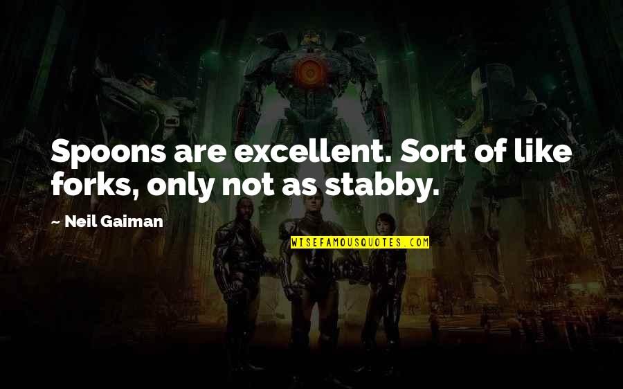Tojo Grid Quotes By Neil Gaiman: Spoons are excellent. Sort of like forks, only