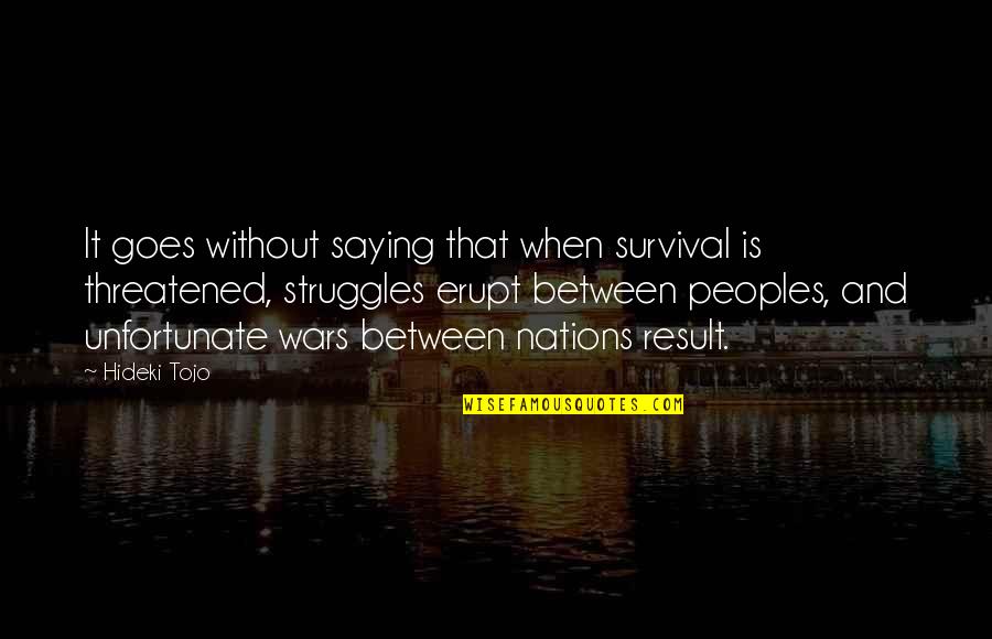 Tojo Quotes By Hideki Tojo: It goes without saying that when survival is Tojo Quotes By Hideki Tojo: It goes without saying that when survival is