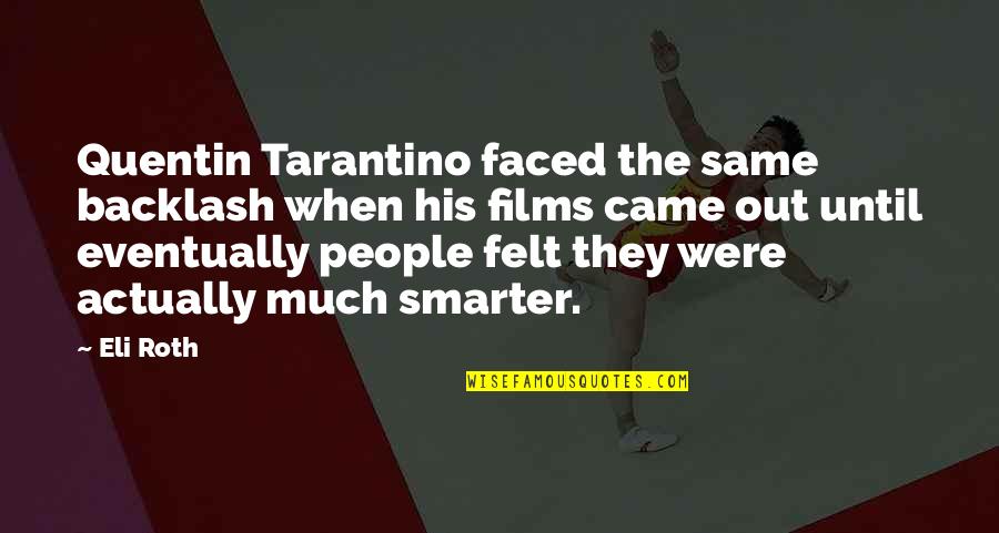 Tojo World Quotes By Eli Roth: Quentin Tarantino faced the same backlash when his Tojo World Quotes By Eli Roth: Quentin Tarantino faced the same backlash when his