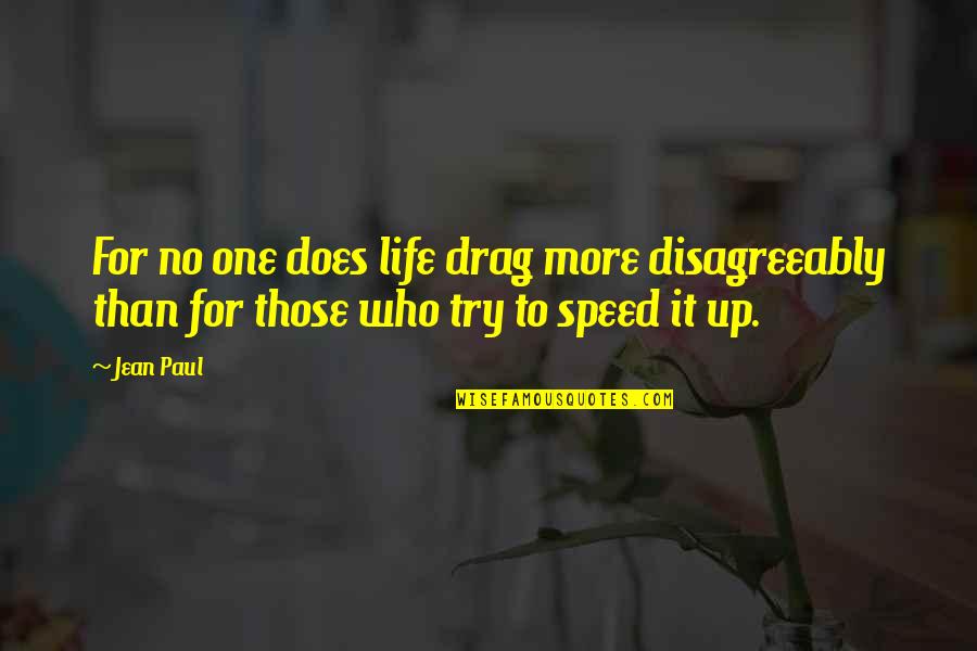 Tok Art Quotes By Jean Paul: For no one does life drag more disagreeably
