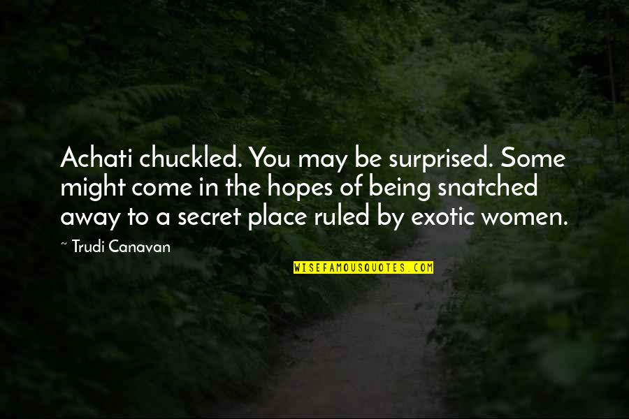 Tok S R Ce L Ba Quotes By Trudi Canavan: Achati chuckled. You may be surprised. Some might