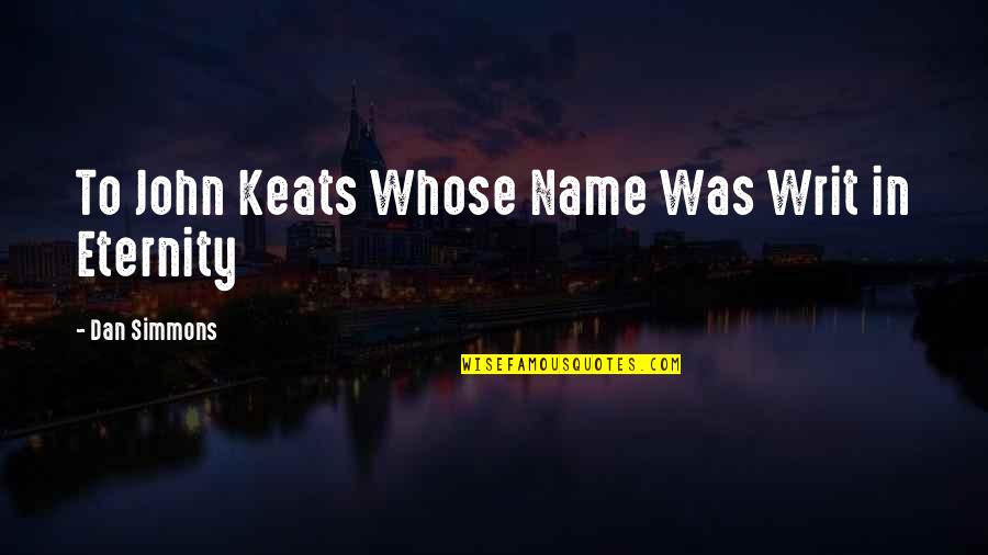 Tokachidake Quotes By Dan Simmons: To John Keats Whose Name Was Writ in Tokachidake Quotes By Dan Simmons: To John Keats Whose Name Was Writ in