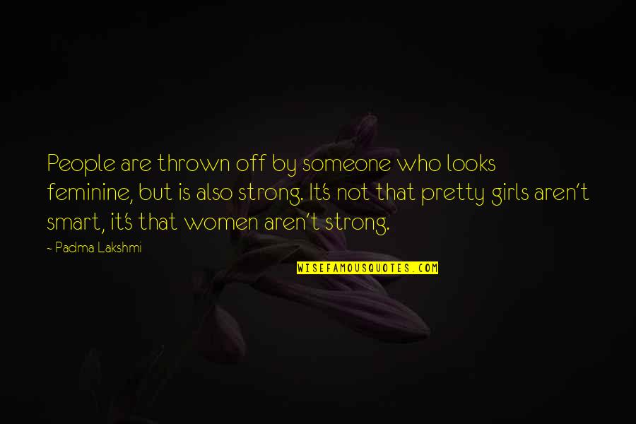 Tokarczuk Books Quotes By Padma Lakshmi: People are thrown off by someone who looks