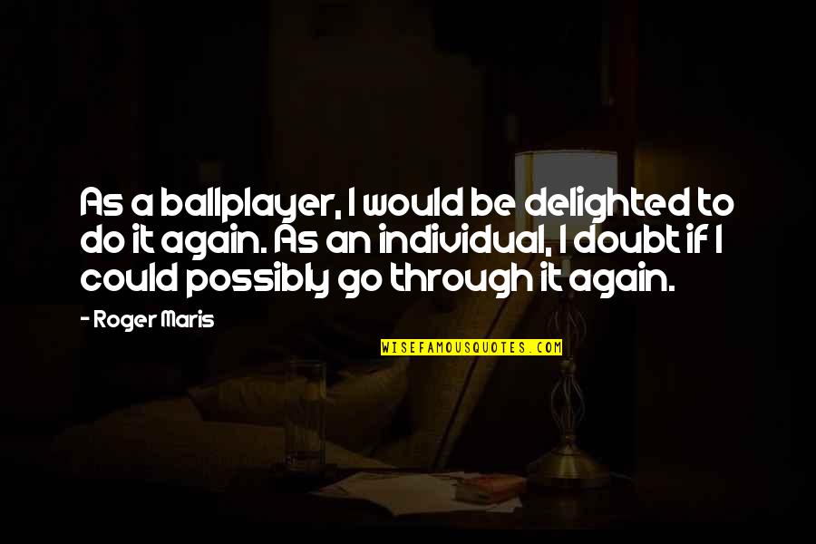 Tokarski Nhl Quotes By Roger Maris: As a ballplayer, I would be delighted to