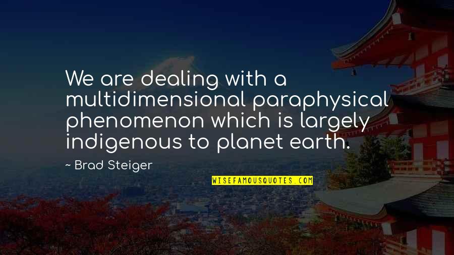Tokarsky Maximilian Quotes By Brad Steiger: We are dealing with a multidimensional paraphysical phenomenon Tokarsky Maximilian Quotes By Brad Steiger: We are dealing with a multidimensional paraphysical phenomenon