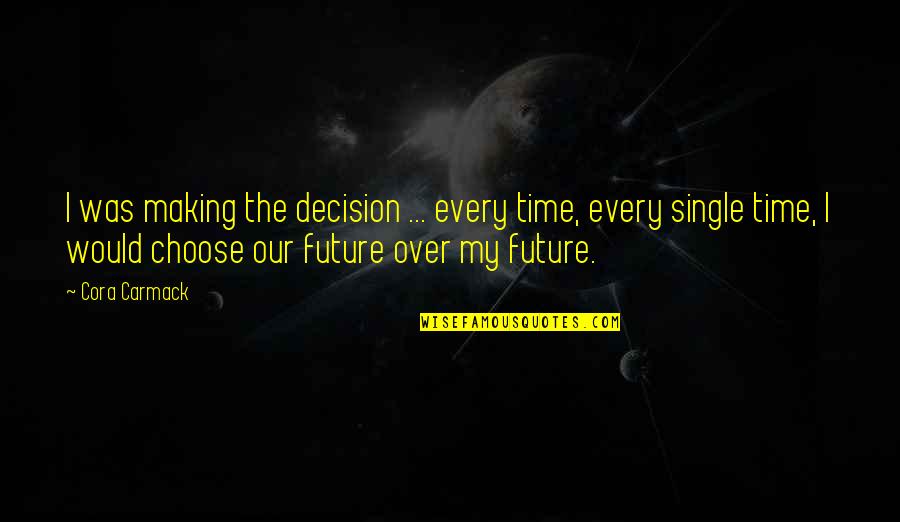 Tokaya Mexican Quotes By Cora Carmack: I was making the decision ... every time,