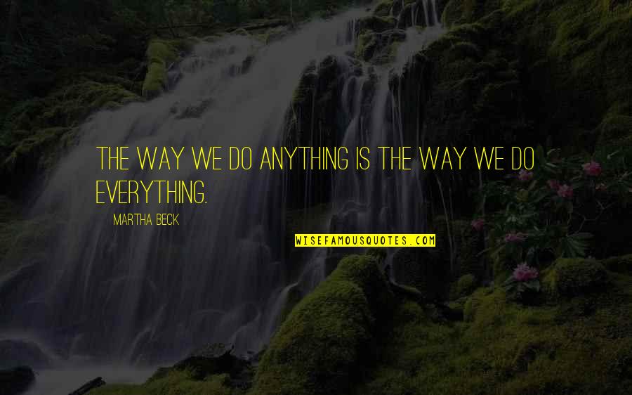 Tokaya Mexican Quotes By Martha Beck: The way we do anything is the way