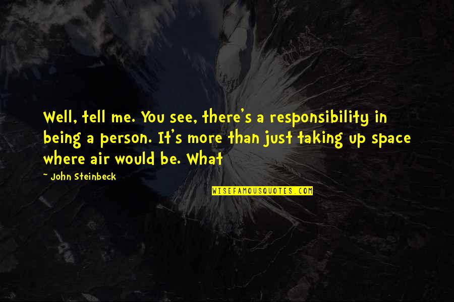 Toke Nygaard Quotes By John Steinbeck: Well, tell me. You see, there's a responsibility