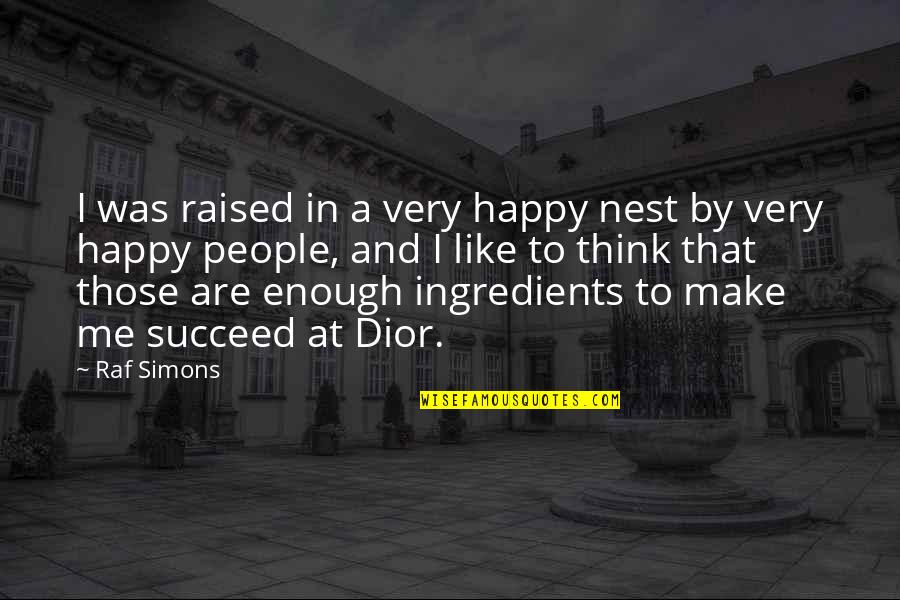 Toke Quotes By Raf Simons: I was raised in a very happy nest