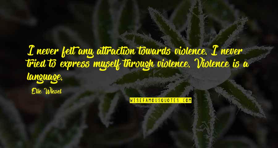 Tokely Inspections Quotes By Elie Wiesel: I never felt any attraction towards violence. I Tokely Inspections Quotes By Elie Wiesel: I never felt any attraction towards violence. I