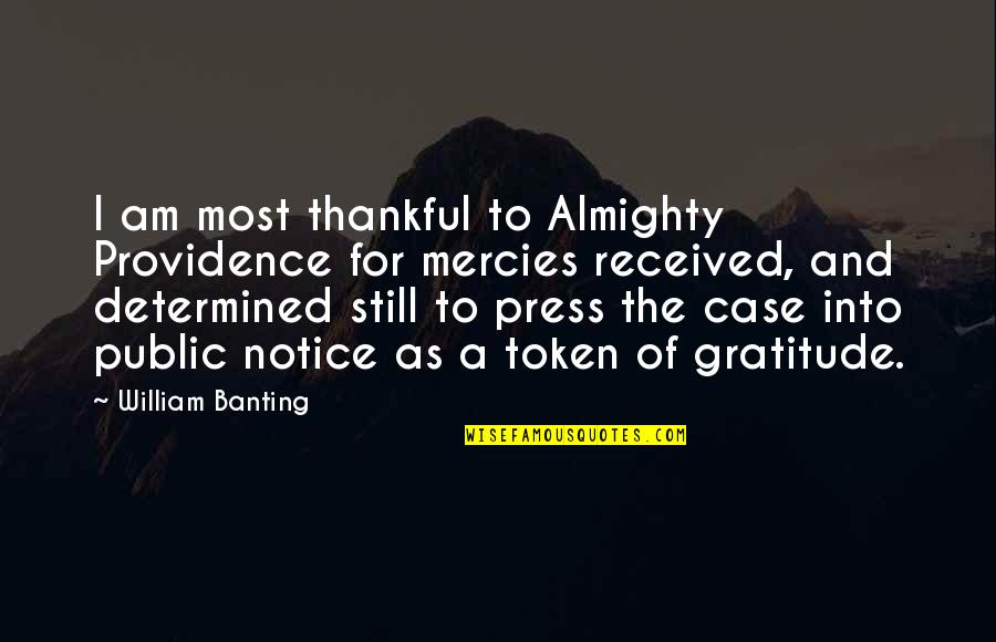 Token Of Gratitude Quotes By William Banting: I am most thankful to Almighty Providence for