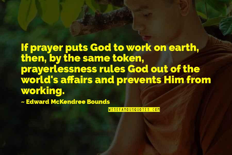 Token Quotes By Edward McKendree Bounds: If prayer puts God to work on earth,