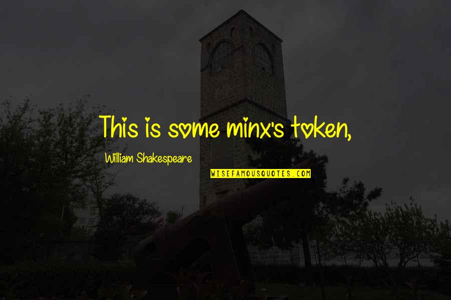 Token Quotes By William Shakespeare: This is some minx's token,