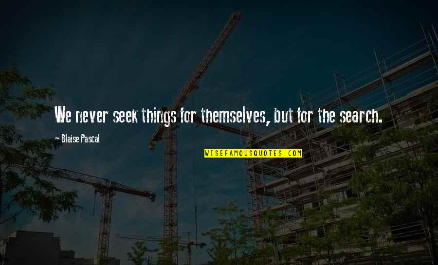 Token South Park Quotes By Blaise Pascal: We never seek things for themselves, but for Token South Park Quotes By Blaise Pascal: We never seek things for themselves, but for