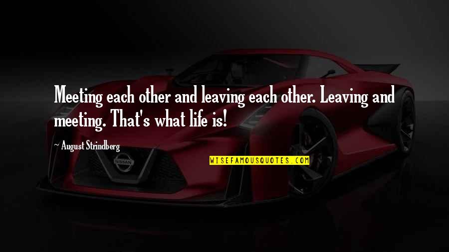 Tokes Chips Quotes By August Strindberg: Meeting each other and leaving each other. Leaving Tokes Chips Quotes By August Strindberg: Meeting each other and leaving each other. Leaving