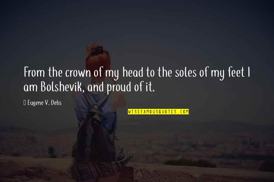 Tokes Quotes By Eugene V. Debs: From the crown of my head to the