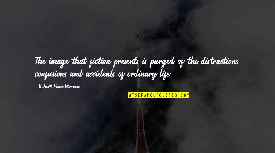 Tokes Quotes By Robert Penn Warren: The image that fiction presents is purged of Tokes Quotes By Robert Penn Warren: The image that fiction presents is purged of