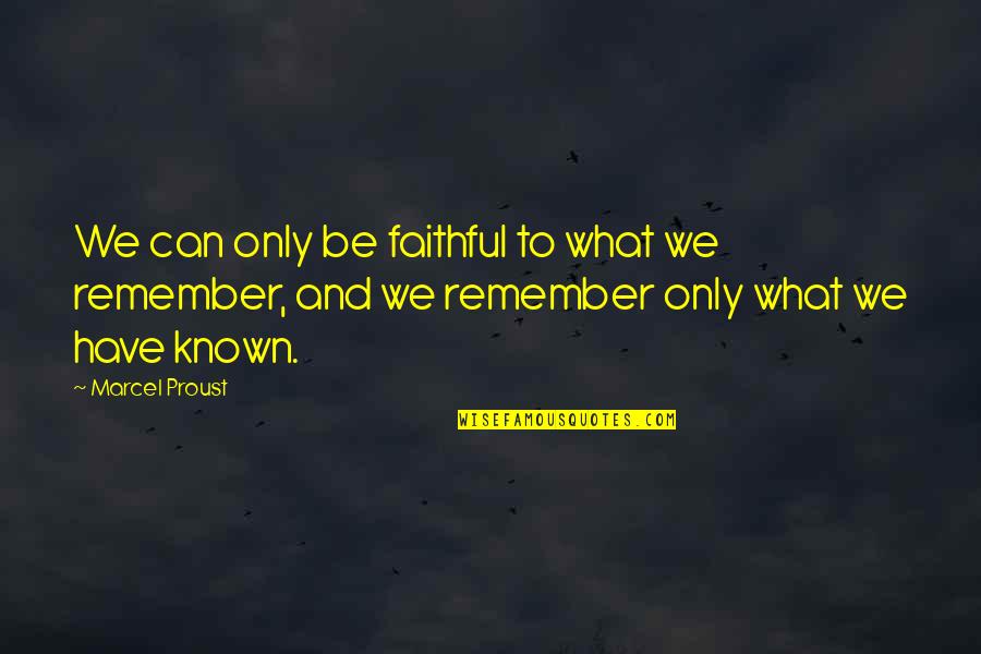 Tokeshi Mon Quotes By Marcel Proust: We can only be faithful to what we