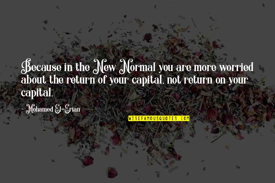 Tokeshi Mon Quotes By Mohamed El-Erian: Because in the New Normal you are more Tokeshi Mon Quotes By Mohamed El-Erian: Because in the New Normal you are more