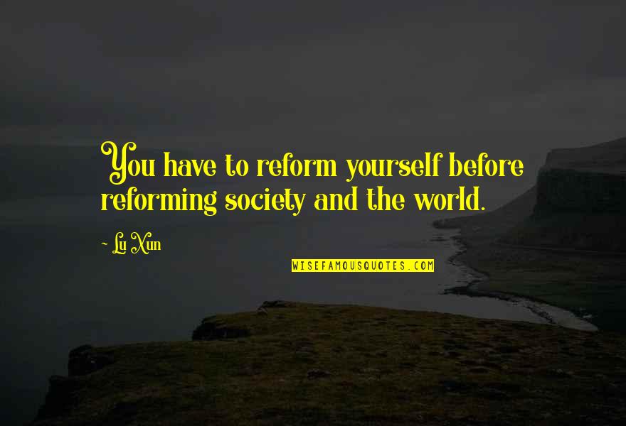 Tokesore Quotes By Lu Xun: You have to reform yourself before reforming society