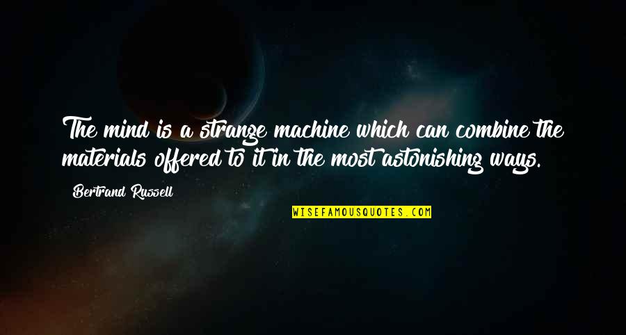 Tokia Price Quotes By Bertrand Russell: The mind is a strange machine which can