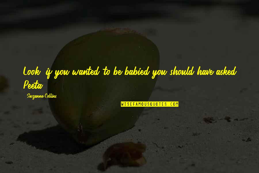 Tokia Price Quotes By Suzanne Collins: Look, if you wanted to be babied you