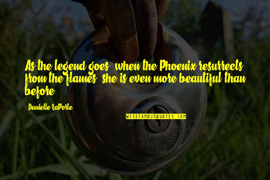 Tokio Dream Vacations Quotes By Danielle LaPorte: As the legend goes, when the Phoenix resurrects