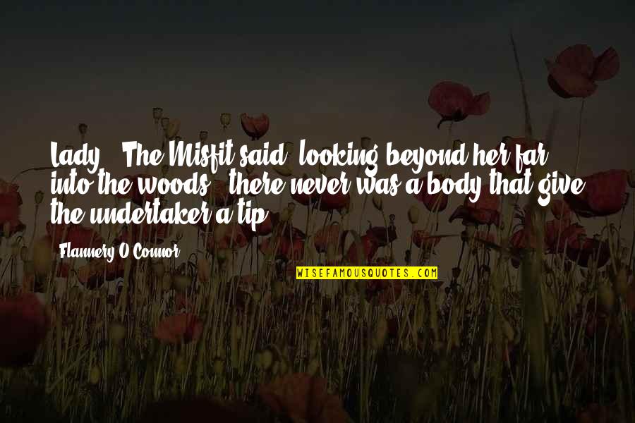 Tokkie Smith Quotes By Flannery O'Connor: Lady," The Misfit said, looking beyond her far
