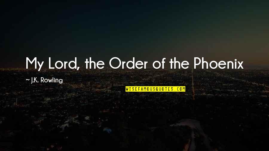 Tokuda Dit Quotes By J.K. Rowling: My Lord, the Order of the Phoenix Tokuda Dit Quotes By J.K. Rowling: My Lord, the Order of the Phoenix