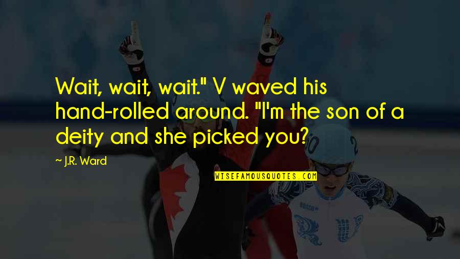 Tokuda Dit Quotes By J.R. Ward: Wait, wait, wait." V waved his hand-rolled around.