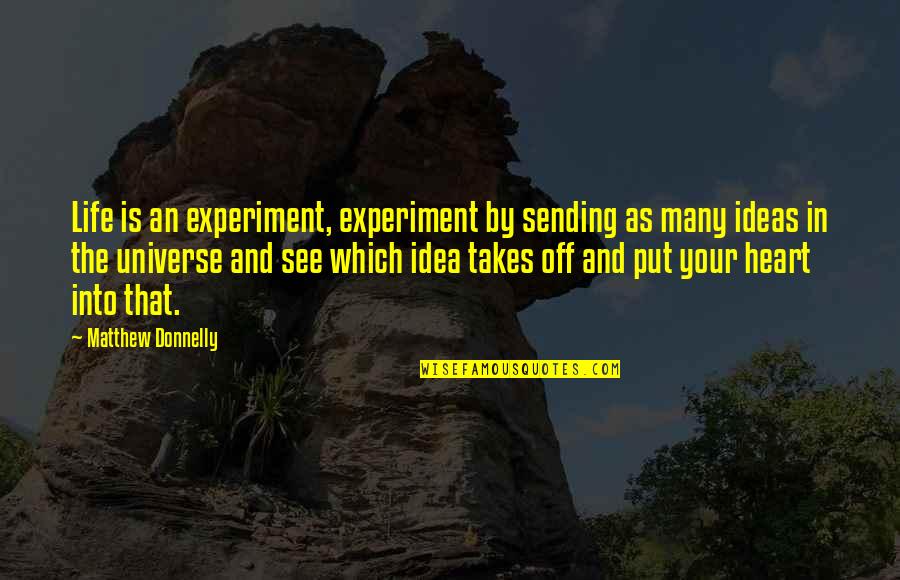Tokuhara Ophthalmology Quotes By Matthew Donnelly: Life is an experiment, experiment by sending as