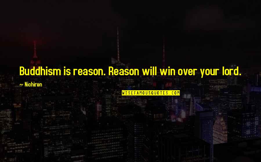 Tokunaga Hideaki Quotes By Nichiren: Buddhism is reason. Reason will win over your