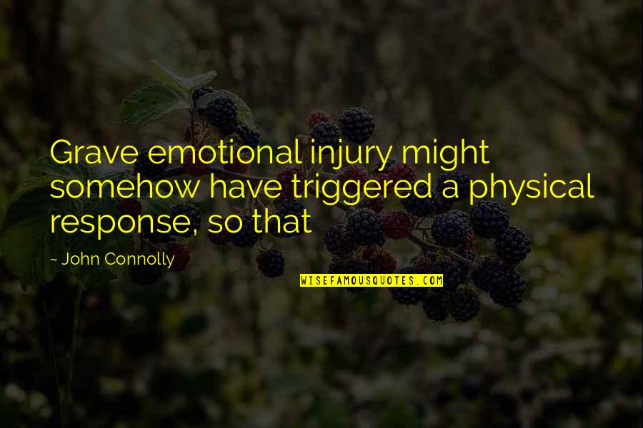 Tokunaga Hilo Quotes By John Connolly: Grave emotional injury might somehow have triggered a