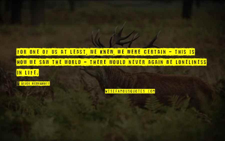Tokura Ryuji Quotes By Alice McDermott: For one of us at least, we knew, Tokura Ryuji Quotes By Alice McDermott: For one of us at least, we knew,