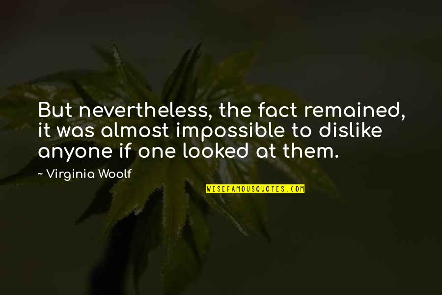 Tokura Ryuji Quotes By Virginia Woolf: But nevertheless, the fact remained, it was almost Tokura Ryuji Quotes By Virginia Woolf: But nevertheless, the fact remained, it was almost