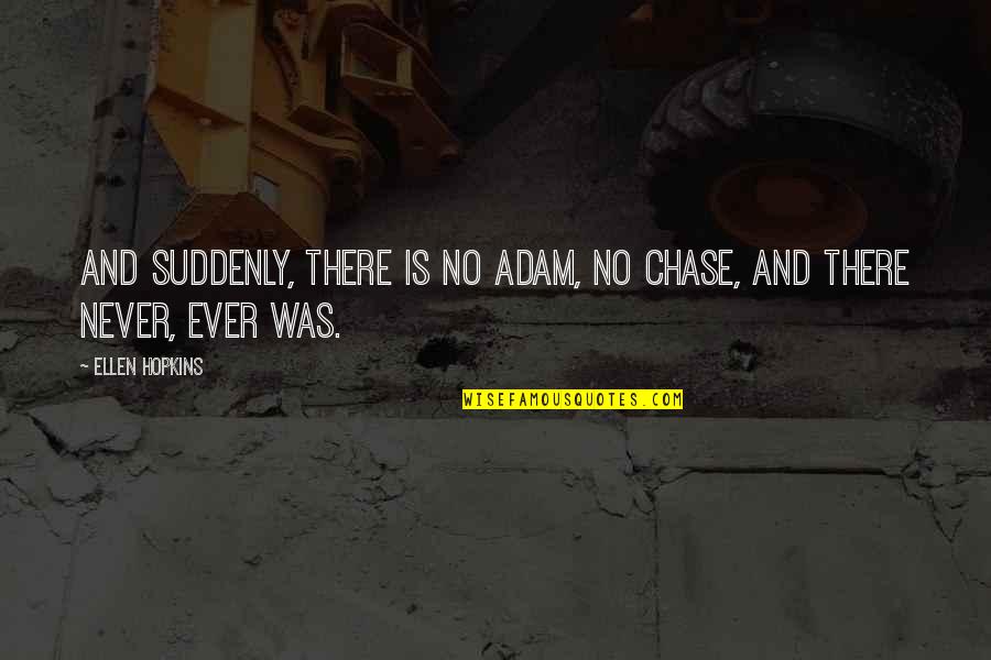 Tokushige Mon Quotes By Ellen Hopkins: And suddenly, there is no Adam, no Chase,