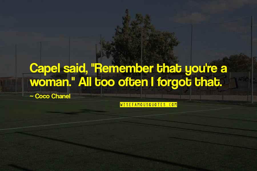 Tokutake Sangyo Quotes By Coco Chanel: Capel said, "Remember that you're a woman." All