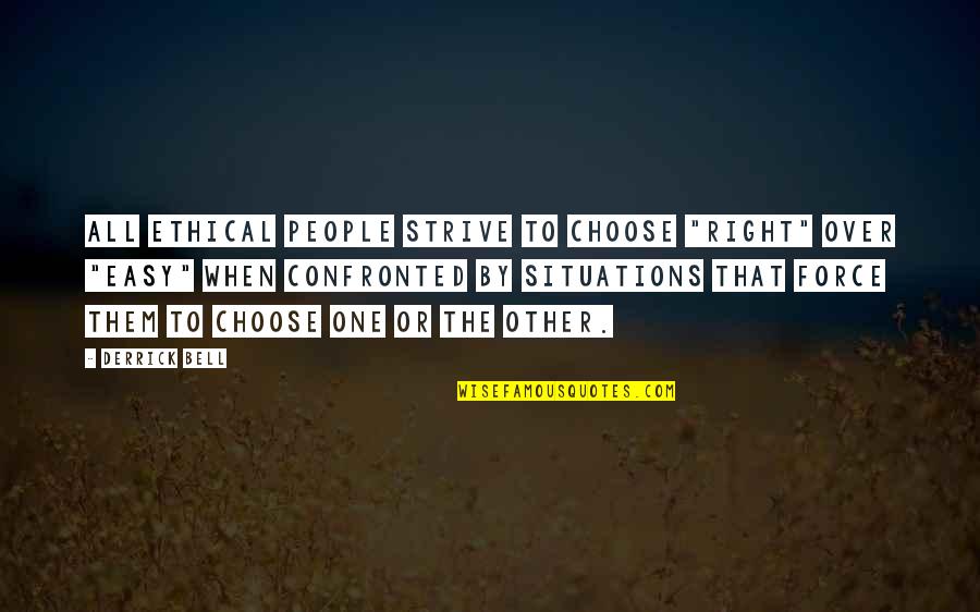 Tokutake Sangyo Quotes By Derrick Bell: All ethical people strive to choose "right" over Tokutake Sangyo Quotes By Derrick Bell: All ethical people strive to choose "right" over