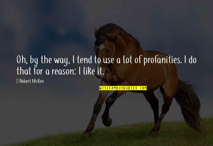 Tokutake Sangyo Quotes By Robert McKee: Oh, by the way, I tend to use Tokutake Sangyo Quotes By Robert McKee: Oh, by the way, I tend to use