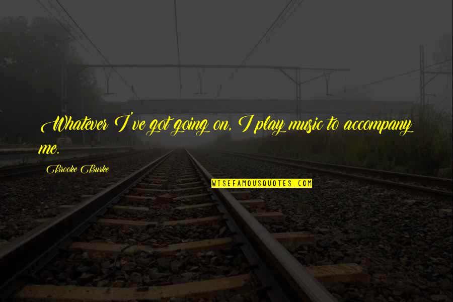 Tokutaro Yagi Quotes By Brooke Burke: Whatever I've got going on, I play music Tokutaro Yagi Quotes By Brooke Burke: Whatever I've got going on, I play music